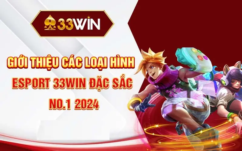 Các Loại Hình Cá Cược Nổi Bật Tại Esport 33win 2024