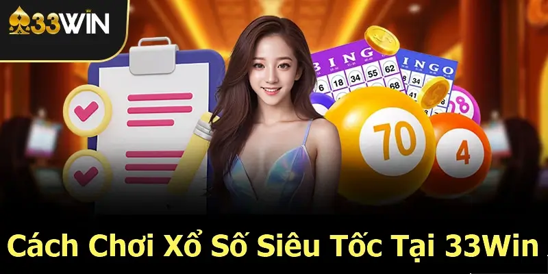 Cách Tham Gia Chơi Xổ Số Siêu Tốc Tại 33Win